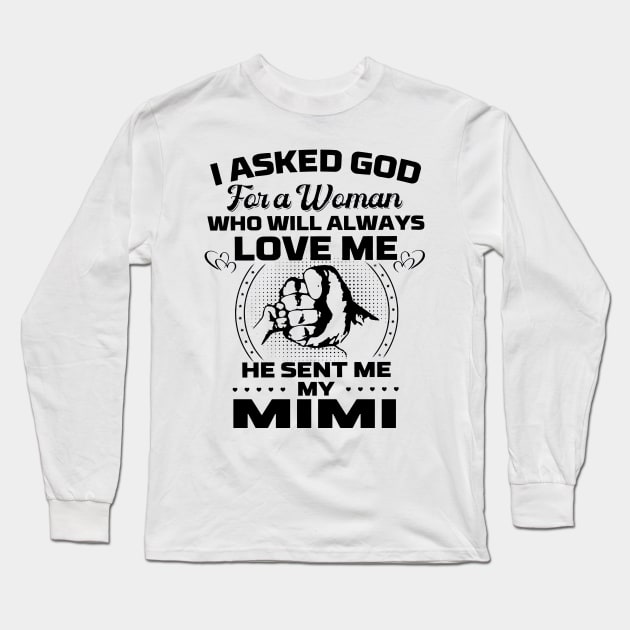 I Asked God For A Woman Who Love Me He Sent Me My Mimi Long Sleeve T-Shirt by Los Draws